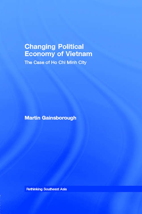 Book cover of Changing Political Economy of Vietnam: The Case of Ho Chi Minh City (Rethinking Southeast Asia)