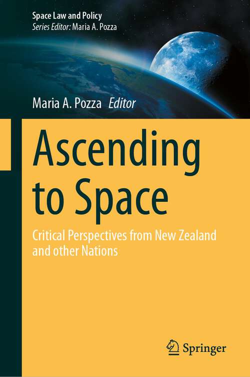 Book cover of Ascending to Space: Critical Perspectives from New Zealand and other Nations (2024) (Space Law and Policy)