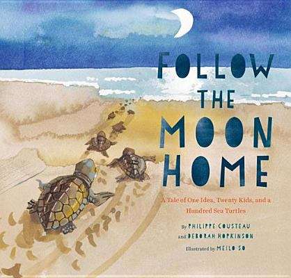 Book cover of Follow the Moon Home: A Tale of One Idea, Twenty Kids, and a Hundred Sea Turtles