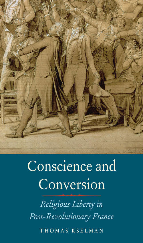 Book cover of Conscience and Conversion: Religious Liberty in Post-Revolutionary France