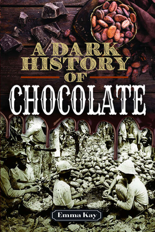 Book cover of A Dark History of Chocolate (A\dark History Ser.)