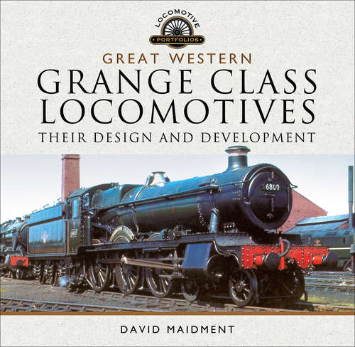 Book cover of Great Western, Grange Class Locomotives: Their Design and Development (Locomotive Portfolios)