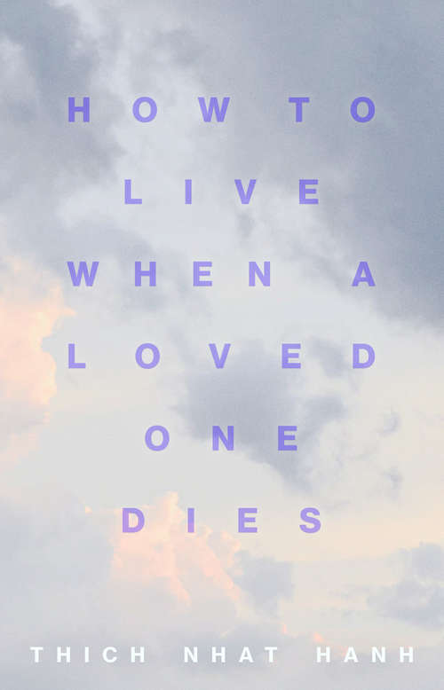Book cover of How to Live When a Loved One Dies: Healing Meditations for Grief and Loss
