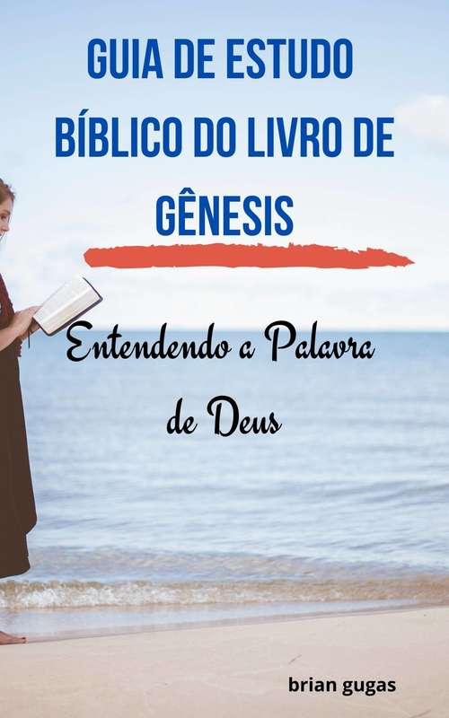 Book cover of Guia de Estudo Bíblico do Livro de Gênesis: Entendendo a Palavra de Deus