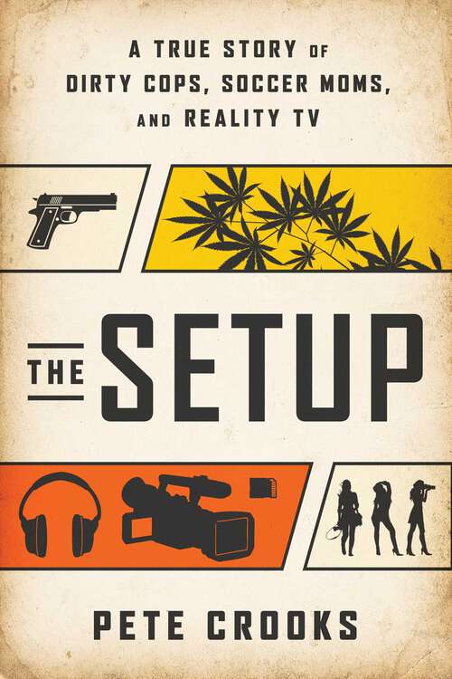 Book cover of The Setup: A True Story of Dirty Cops, Soccer Moms, and Reality TV