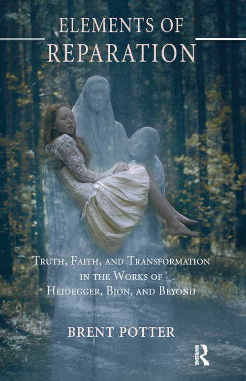 Book cover of Elements of Reparation: Truth, Faith, and Transformation in the Works of Heidegger, Bion, and Beyond