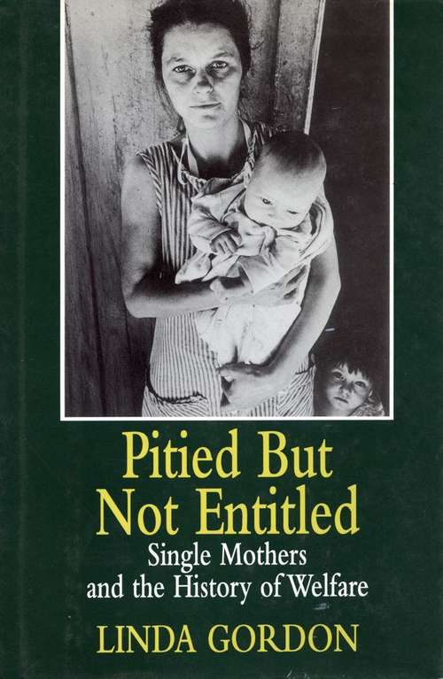 Book cover of Pitied But Not Entitled: Single Mothers and the History of Welfare, 1890-1935