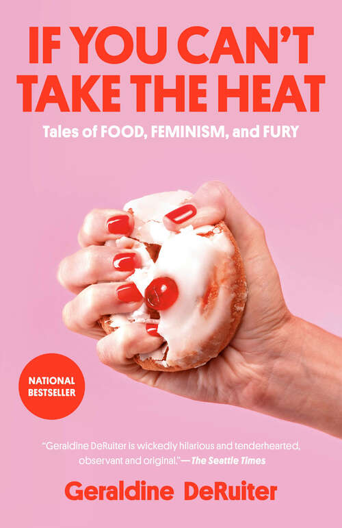 Book cover of If You Can't Take the Heat: Tales of Food, Feminism, and Fury