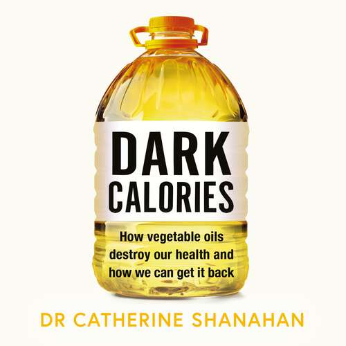 Book cover of Dark Calories: How Vegetable Oils Destroy Our Health and How We Can Get It Back