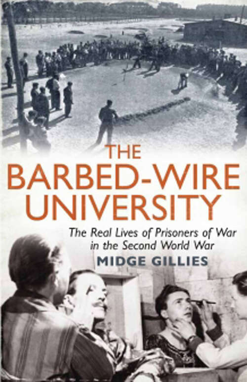 Book cover of The Barbed-Wire University: The Real Lives of Prisoners of War in the Second World War