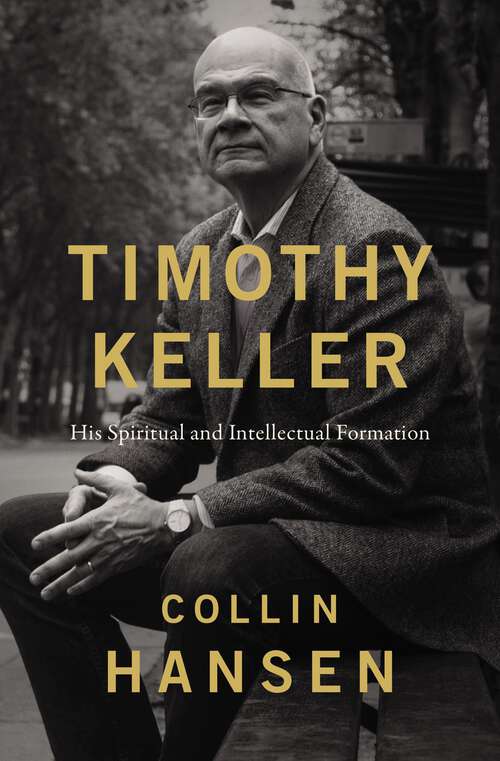 Book cover of Timothy Keller: His Spiritual and Intellectual Formation