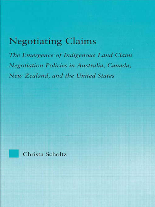 Book cover of Negotiating Claims: The Emergence of Indigenous Land Claim Negotiation Policies in Australia, Canada, New Zealand, and the United States (Indigenous Peoples and Politics)