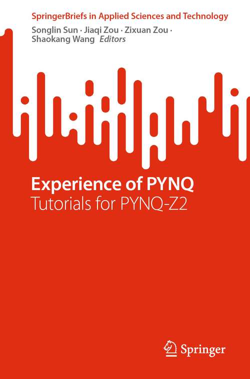 Book cover of Experience of PYNQ: Tutorials for PYNQ-Z2 (1st ed. 2023) (SpringerBriefs in Applied Sciences and Technology)