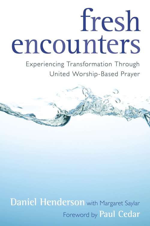 Book cover of Fresh Encounters: Experiencing Transformation through United Worship-Based Prayer