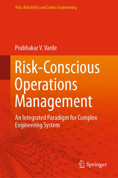 Book cover of Risk-Conscious Operations Management: An Integrated Paradigm for Complex Engineering System (1st ed. 2023) (Risk, Reliability and Safety Engineering)
