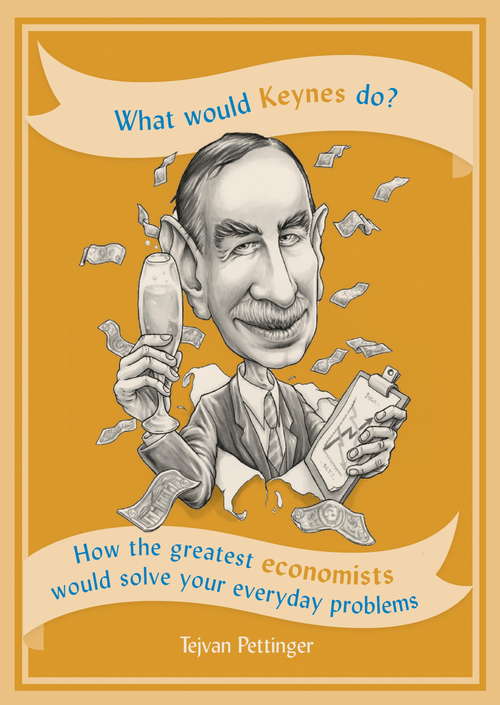 Book cover of What Would Keynes Do?: How The Greatest Economists Would Solve Your Everyday Problems (What Would Ser.)