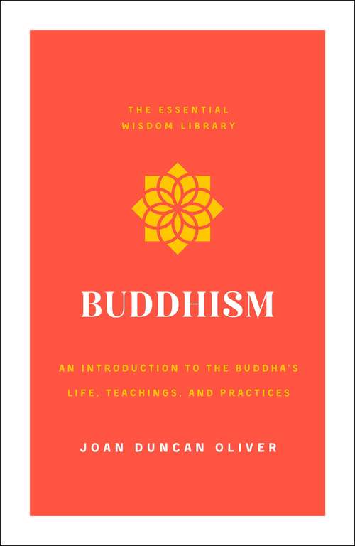 Book cover of Buddhism: An Introduction to the Buddha's Life, Teachings, and Practices (The Essential Wisdom Library) (The Essential Wisdom Library)