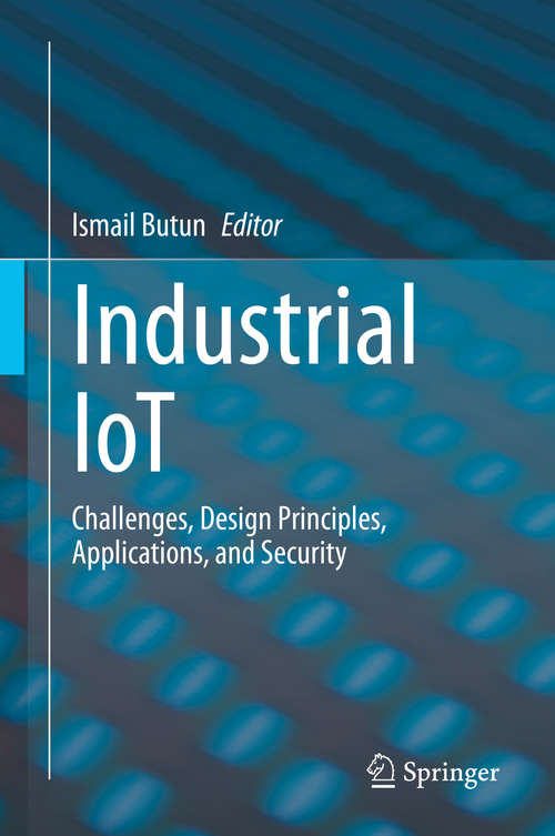 Book cover of Industrial IoT: Challenges, Design Principles, Applications, and Security (1st ed. 2020)