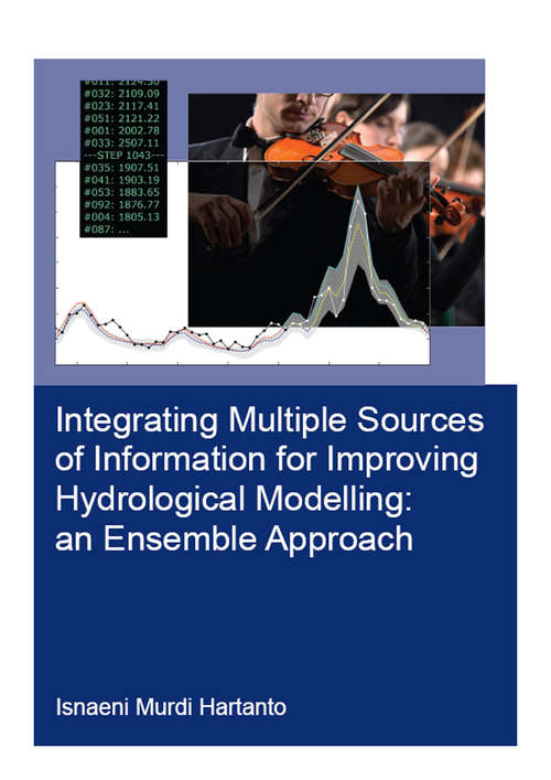 Book cover of Integrating Multiple Sources of Information for Improving Hydrological Modelling: An Ensemble Approach (IHE Delft PhD Thesis Series)