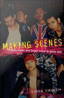 Book cover of Making Scenes: Reggae, Punk, and Death Metal in 1990s Bali