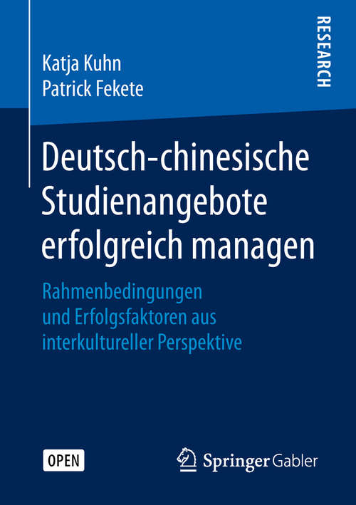 Book cover of Deutsch-chinesische Studienangebote erfolgreich managen: Rahmenbedingungen und Erfolgsfaktoren aus interkultureller Perspektive (1. Aufl. 2019)