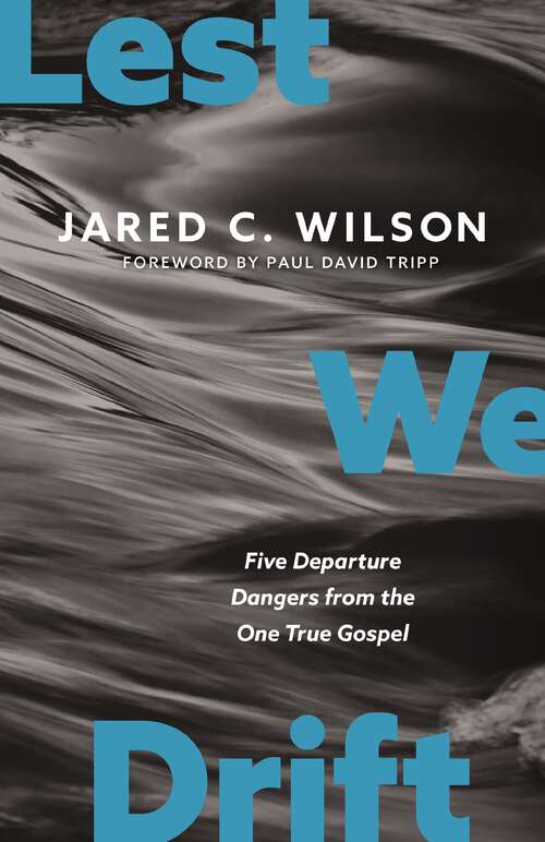 Book cover of Lest We Drift: Five Departure Dangers from the One True Gospel