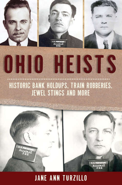 Book cover of Ohio Heists: Historic Bank Holdups, Train Robberies, Jewel Stings and More (True Crime)