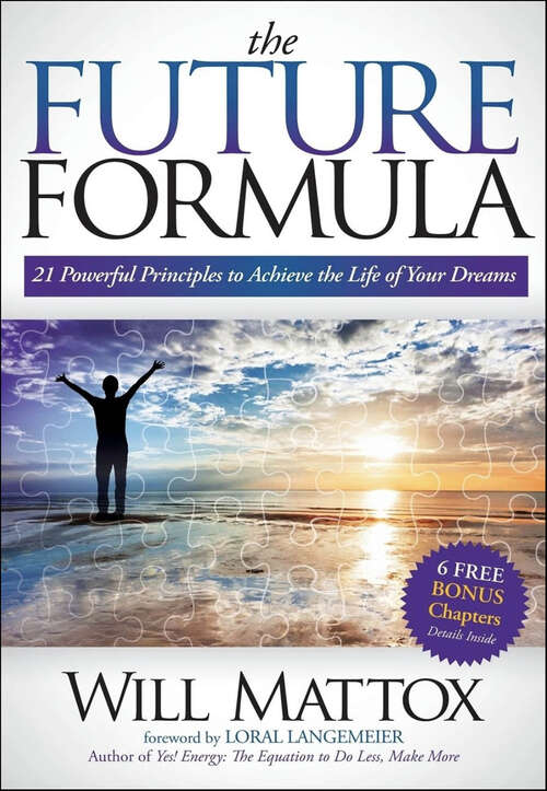 Book cover of The Future Formula: 21 Powerful Principles to Achieve the Life of Your Dreams