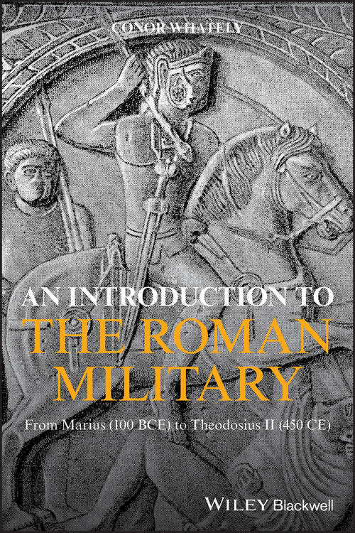 Book cover of An Introduction to the Roman Military: From Marius (100 BCE) to Theodosius II (450 CE)