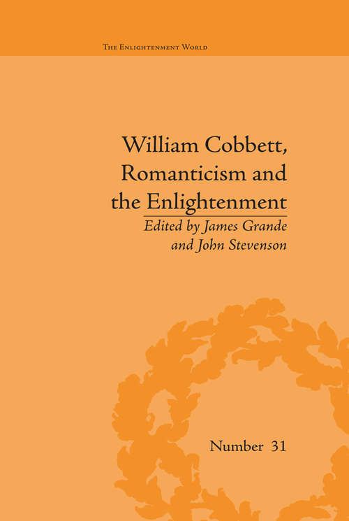 Book cover of William Cobbett, Romanticism and the Enlightenment: Contexts and Legacy (The Enlightenment World #31)