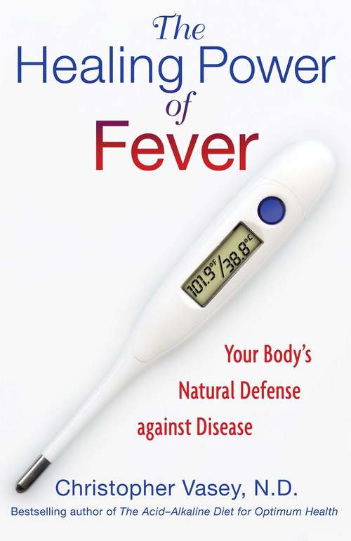 Book cover of The Healing Power of Fever: Your Body’s Natural Defense against Disease