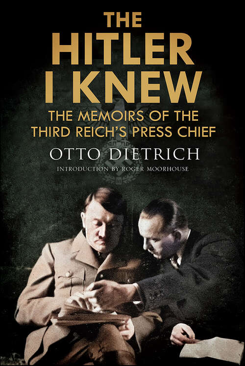 Book cover of The Hitler I Knew: The Memoirs of the Third Reich's Press Chief