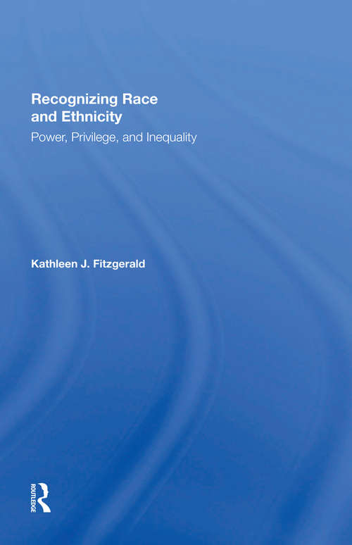 Book cover of Recognizing Race and Ethnicity, Student Economy Edition: Power, Privilege, and Inequality (2)