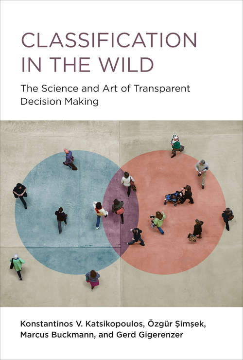 Book cover of Classification in the Wild: The Science and Art of Transparent Decision Making