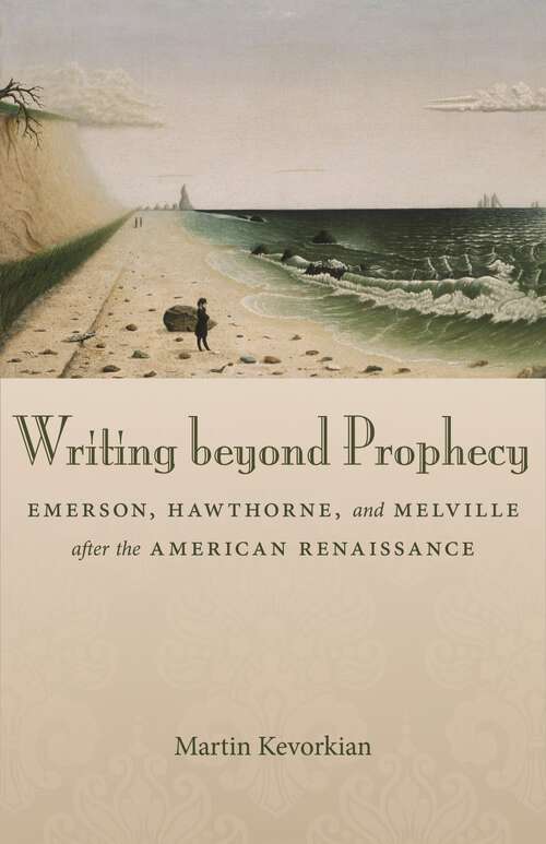 Book cover of Writing beyond Prophecy: Emerson, Hawthorne, and Melville after the American Renaissance