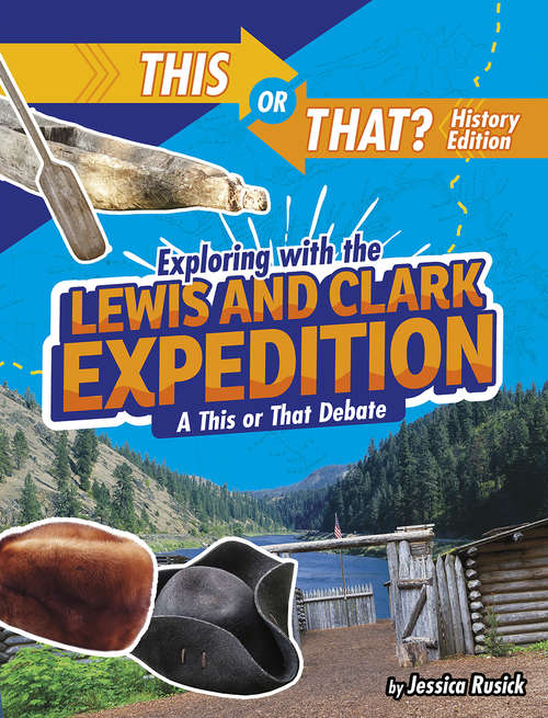 Book cover of Exploring with the Lewis and Clark Expedition: A This or That Debate (This or That?: History Edition)