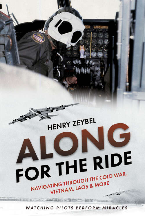 Book cover of Along for the Ride: Navigating Through the Cold War, Vietnam, Laos & More