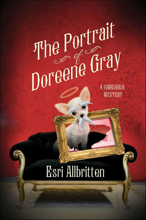 Book cover of The Portrait of Doreene Gray: A Chihuahua Mystery (Tripping Magazine Mysteries #2)