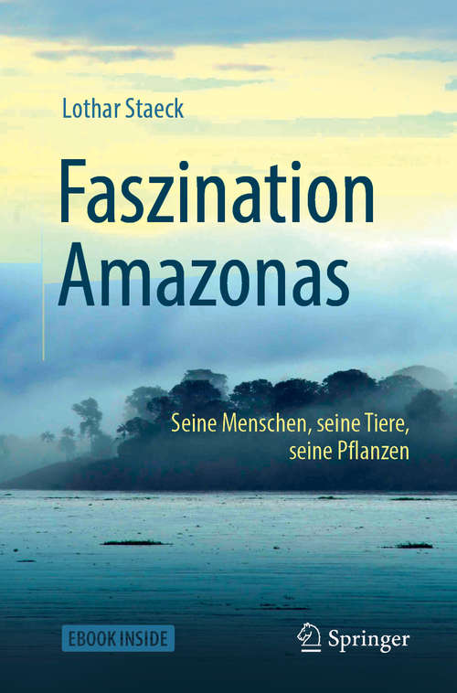 Book cover of Faszination Amazonas: Seine Menschen, seine Tiere, seine Pflanzen (1. Aufl. 2019)