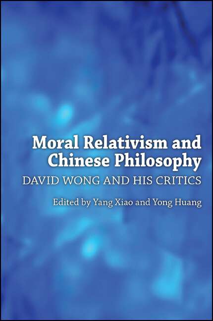 Book cover of Moral Relativism and Chinese Philosophy: David Wong and His Critics (SUNY series in Chinese Philosophy and Culture)