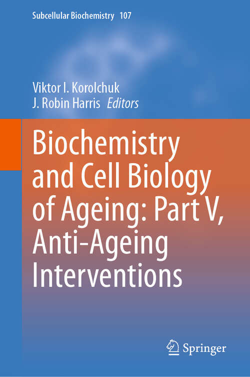 Book cover of Biochemistry and Cell Biology of Ageing: Part V, Anti-Ageing Interventions (Subcellular Biochemistry #107)