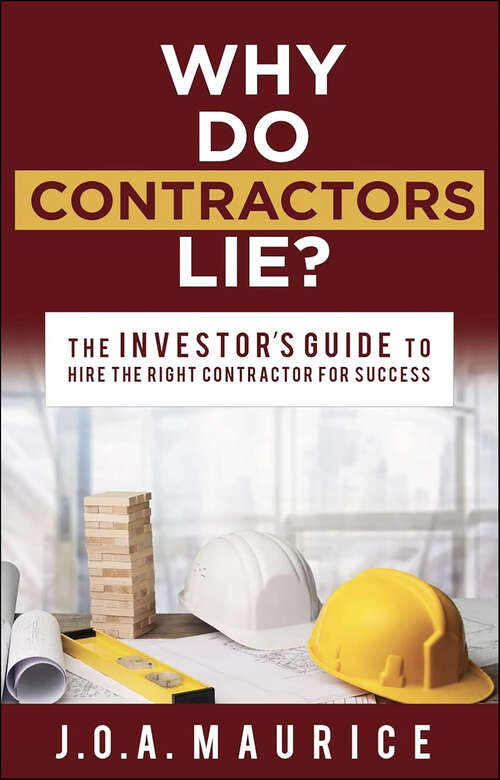 Book cover of Why Do Contractors Lie?: The INVESTOR’S GUIDE to Hire the Right Contractor for Success