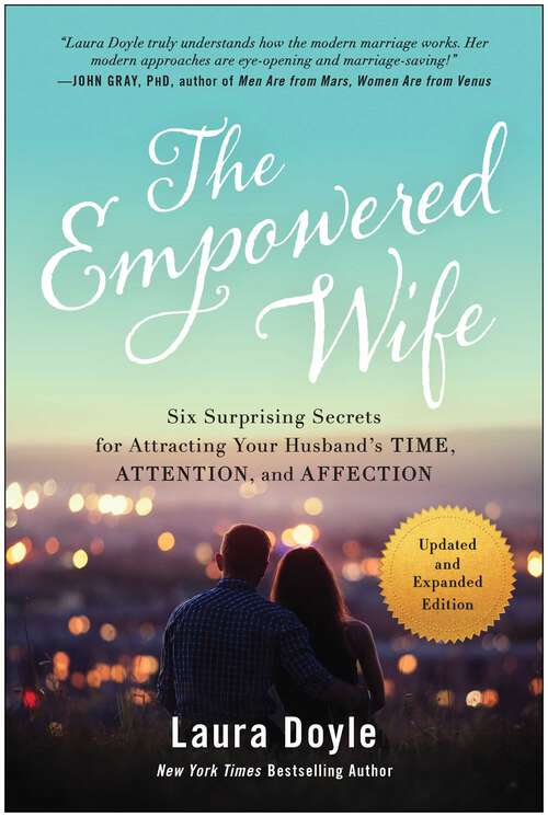 Book cover of The Empowered Wife, Updated and Expanded Edition: Six Surprising Secrets for Attracting Your Husband's Time, Attention, and Affection