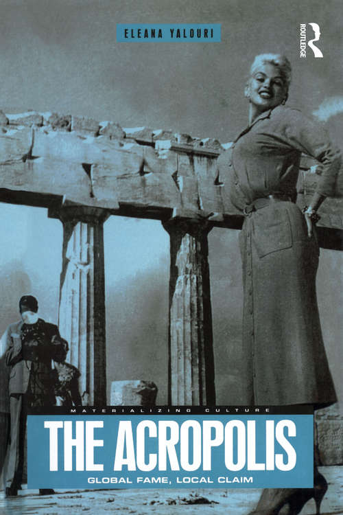 Book cover of The Acropolis: Global Fame, Local Claim (Materializing Culture Ser.)