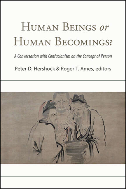 Book cover of Human Beings or Human Becomings?: A Conversation with Confucianism on the Concept of Person (SUNY series in Chinese Philosophy and Culture)