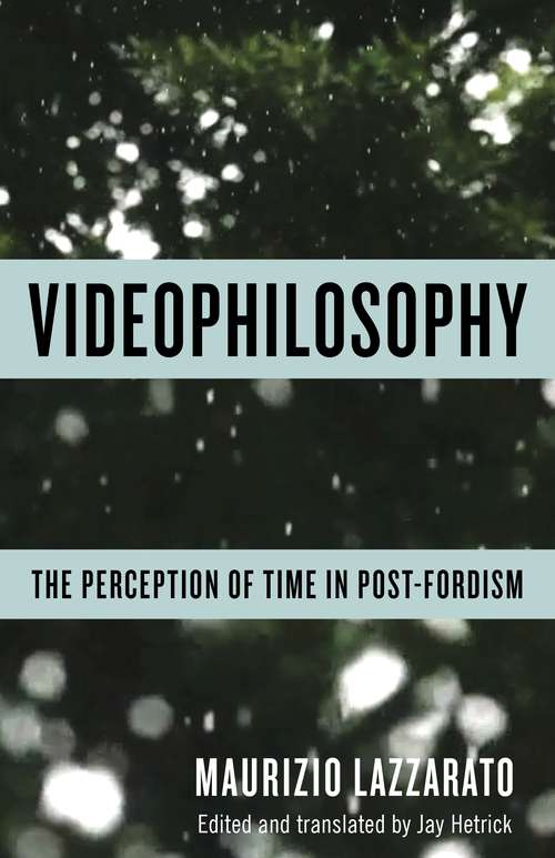 Book cover of Videophilosophy: The Perception of Time in Post-Fordism (Columbia Themes in Philosophy, Social Criticism, and the Arts)