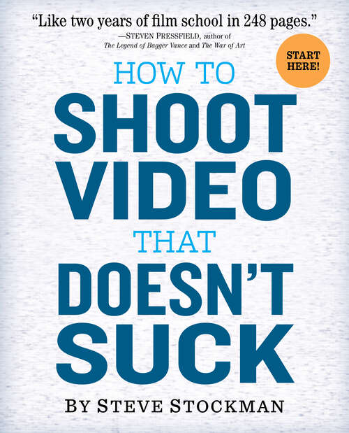 Book cover of How to Shoot Video That Doesn't Suck: Advice to Make Any Amateur Look Like a Pro