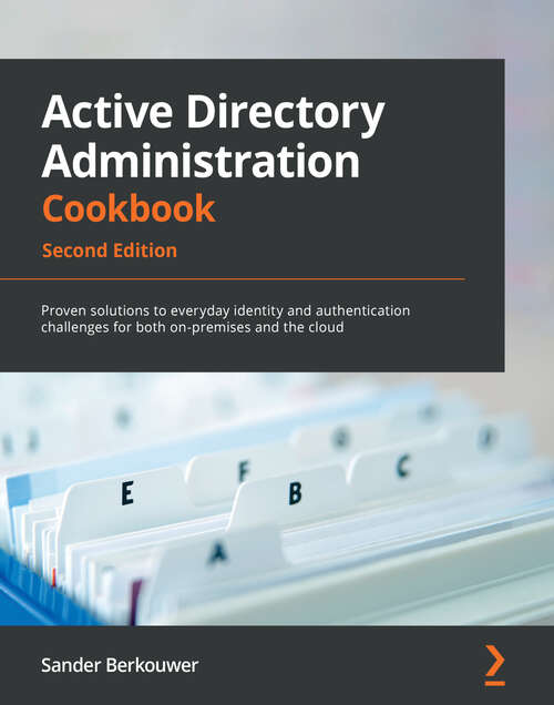 Book cover of Active Directory Administration Cookbook: Proven solutions to everyday identity and authentication challenges for both on-premises and the cloud, 2nd Edition