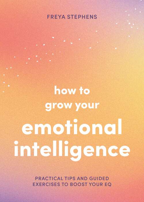 Book cover of How to Grow Your Emotional Intelligence: Practical Tips and Guided Exercises to Boost Your EQ