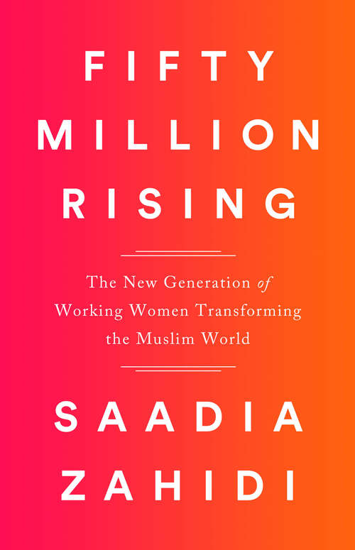 Book cover of Fifty Million Rising: The New Generation of Working Women Transforming the Muslim World